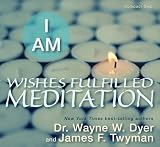 Dyer, Dr. Wayne W.; Twyman, James F.s I AM Wishes Fulfilled Meditation Audio CD