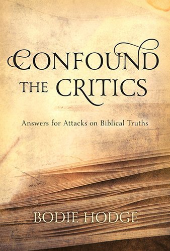 Confound the Critics: Answers for Attacks on Biblical Truths by Bodie Hodge (2014-08-18)