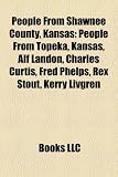 People from Shawnee County, Kansas: People from Topeka, Kansas, Alf Landon, Charles Curtis, Fred Phelps, Rex Stout, Kerry Livgren