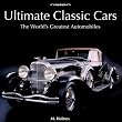 Ultimate Classic Cars: The World's Greatest Automobiles