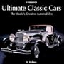 Ultimate Classic Cars: The World's Greatest Automobiles
