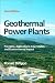 Geothermal Power Plants, Second Edition: Principles, Applications, Case Studies and Environmental Impact