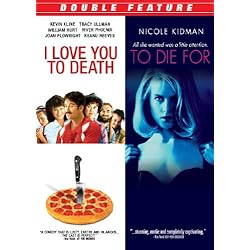 I Love You to Death / To Die For