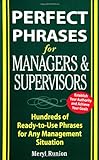 Perfect Phrases for Managers and Supervisors: Hundreds of Ready-to-Use Phrases for Any Management Situation (Perfect Phrases Series)-