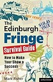 The Edinburgh Fringe survival guide : how to make your show a success
