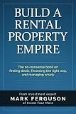 Build a Rental Property Empire: The no-nonsense book on finding deals, financing the right way, and managing wisely.