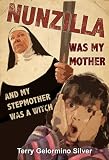 Nunzilla Was My Mother and My Stepmother Was a Witch