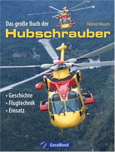 Das große Buch der Hubschrauber: Geschichte, Modelle, Einsatz