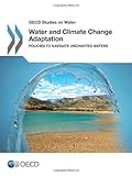 Water and climate change adaptation : policies to navigate uncharted waters