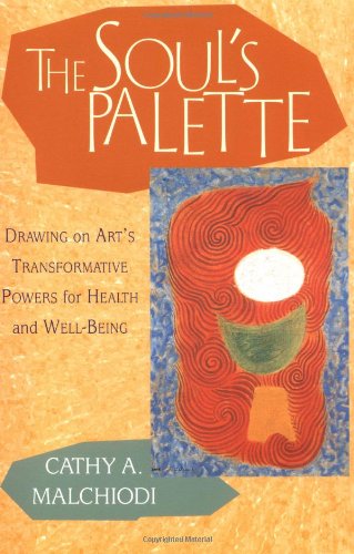 The Soul's Palette: Drawing on Art's Transformative Powers Book Image