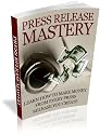 Press Release Mastery - learn how to make money from every press release you create