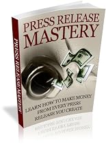Press Release Mastery - learn how to make money from every press release you create