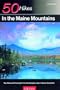 50 Hikes in the Maine Mountains: Day Hikes and Overnights from the Rangeley Lakes to Baxter State Park, Third Edition