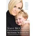 Mother Warriors: A Nation of Parents Healing Autism Against All Odds by Jenny McCarthy