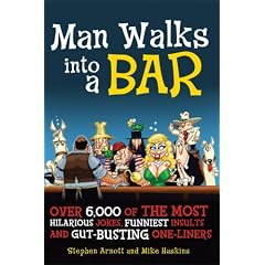 Man Walks Into a Bar: Over 6,000 of the Most Hilarious Jokes, Funniest Insults and Gut-Busting One-Liners