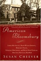 American Bloomsbury: Louisa May Alcott, Ralph Waldo Emerson, Margaret Fuller, Nathaniel Hawthorne, and Henry David Thoreau: Their Lives, Their Loves, Their Work