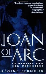 Joan of Arc: By Herself and Her Witnesses