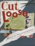Cut Loose: Break The Rules Of Scrapbooking