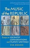 The Music of the Republic: Essays on Socrates Conversations and Plato s Writings