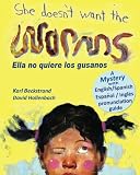 She Doesn't Want the Worms! Ella no quiere los gusanos: A Mystery (In English and Spanish)