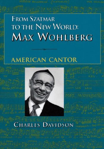 From Szatmar to the New World : Max Wohlberg, American Cantor