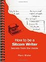 How to be a Sitcom Writer: Secrets from the Inside