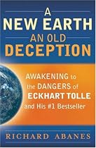 A New Earth an Old Deception: Awakening to the Dangers of Eckhart Tolle and His #1 Bestseller