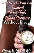 In 12 weeks You Can Control Your High Blood Pressure Without Drugs