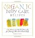 Books : Organic Body Care Recipes: 175 Homeade Herbal Formulas for Glowing Skin & a Vibrant Self [Paperback]