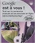 Google est � vous ! - Tout sur la recherche avanc�e et les services en ligne (2i�me �dition)