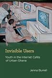 Invisible Users: Youth in the Internet Cafés of Urban Ghana (Acting with Technology)