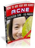 How To Win Your War Against Acne - How You Can Cure Acne And Become Acne Free For Life! A+