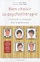 Bien choisir sa psychoth�rapie: Comment s'y retrouver dans la galaxie psy ?