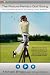 The Picture-Perfect Golf Swing: The Complete Guide to Golf Swing Video Analysis