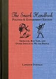 The Snark Handbook: Politics and Government Edition: Gridlock, Red Tape, and Other Insults to We the People (Snark Series)