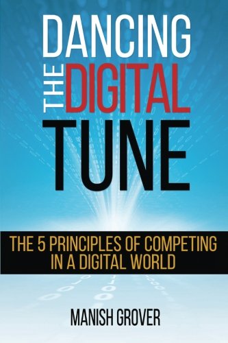 Dancing The Digital Tune: The 5 Principles of Competing in a Digital World