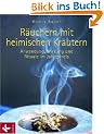 R�uchern mit heimischen Kr�utern: Anwendung, Wirkung und Rituale im Jahreskreis