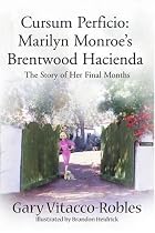 Cursum Perficio: Marilyn Monroe's Brentwood Hacienda: The Story of Her Final Months