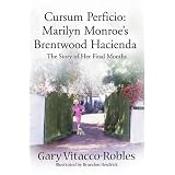Cursum Perficio: Marilyn Monroe's Brentwood Hacienda--The Story of Her Final Months