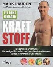Fit ohne Ger&auml;te - Kraftstoff: Die optimale Ern&auml;hrung f&uuml;r weniger K&ouml;rperfett und mehr Muskeldefinition - Geeignet f&uuml;r M&auml;nner und Frauen