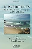 Rip currents : beach safety, physical oceanography, and wave modeling