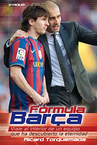 Formula Barça. Viaje al interior de un equipo que ha descubierto la eternidad (Spanish Edition)