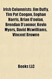 Produkt-Bild: Irish Columnists: Jim Duffy, Tim Pat Coogan, Eoghan Harris, Brian O'Nolan, Brendan O'Connor, Kevin Myers, David McWilliams, Vincent Brow