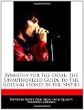 Sympathy for the Devil: The Unauthorized Guide to The Rolling Stones in the Sixties