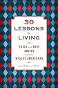 30 lessons for living : tried and true advice from the wisest Americans