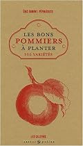Les bons pommiers &agrave; planter : 100 Vari&eacute;t&eacute;s