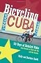 Bicycling Cuba: 50 Days of Detailed Ride Routes from Havana to Pinar Del Rio and the Oriente