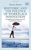 Rhetoric and the politics of workplace innovation : struggling with empowerment and modernization