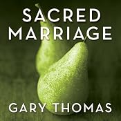 Sacred Marriage: What If God Designed Marriage to Make Us Holy More Than to Make Us Happy? | [Gary Thomas]