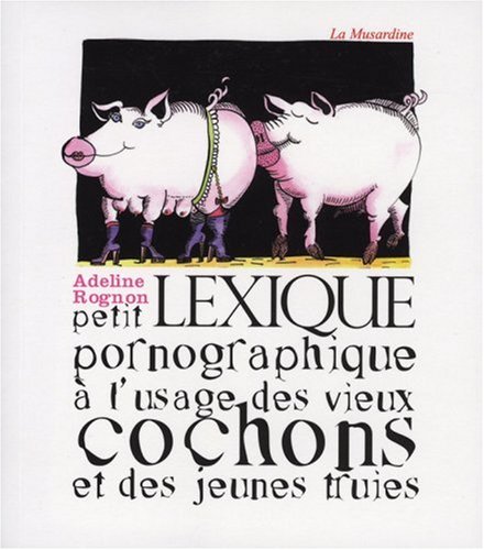 Petit lexique pornographique � l'usage des vieux cochons et des jeunes truies